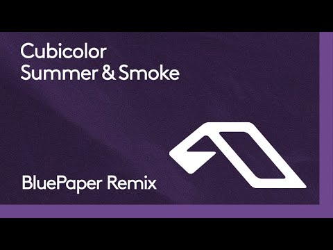 Cubicolor - Summer & Smoke (BluePaper Remix)