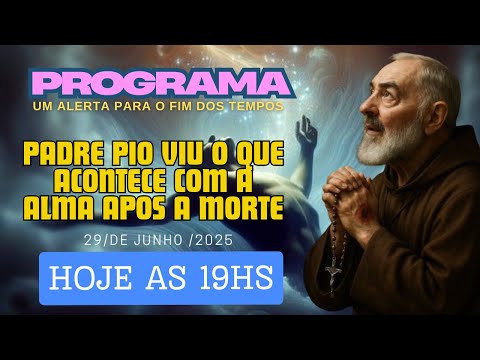 PGM Um Alerta / Padre Pio Viu o Que Acontece Com a Alma Apos a Morte 29/06/2025