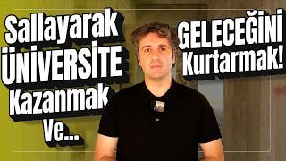 SALLAYARAK ÜNİVERSİTE KAZANMAK! | GELECEĞİNİ NASIL KURTARIRSIN?