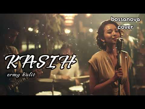 " KASIH " Ermy Kulit – Bossanova Version 🎷 AI Cover | Lagu Nostalgia Indonesia #bossanovacover
