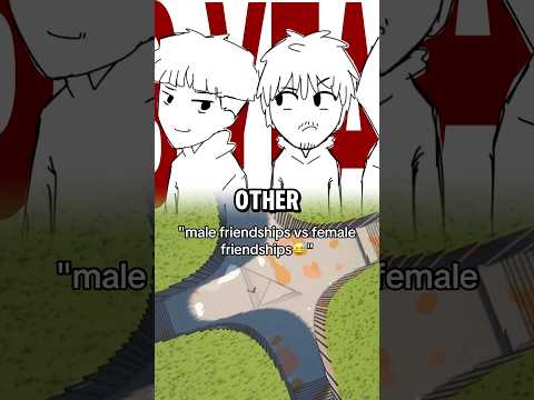 Male Friendships Vs Female Friendships..😅