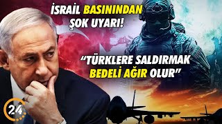 İsrail Basınından Net Uyarı: Türkiye’ye Karşı Adım Atmayın!
