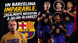UN BARCELONA IMPARABLE, ¿REALMENTE NECESITAN A JULIÁN ÁLVAREZ?
