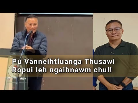 Pu Vanneihtluanga thusawi ropui leh ngaihnawm!!