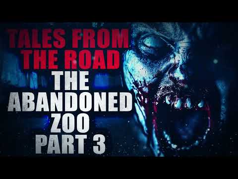 Tales from the Road The Abandoned Zoo (part 3) | Creepypasta Storytime