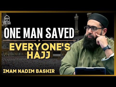 A Man Who Didn't Go to Hajj, But Saved Everyone's Hajj | Imam Nadim Bashir | EPIC Masjid