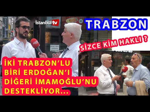 İKİ TRABZON'LU SEÇMEN BİRİ ERDOĞANCI,DİĞERİ İMMAOĞLU'CU SİZCE KİM HAKLI ?