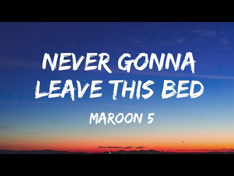 Maroon 5 - Never Gonna Leave This Bed ( Lyrics )