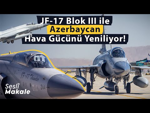 Azerbaycan Hava Kuvvetleri’nde JF-17 Blok III Dönemi Başlarken | Sesli Makale