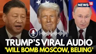 LIVE: Trump Threatens To Bomb Moscow And Beijing In Now-Viral Leaked Audio | US News | N18G