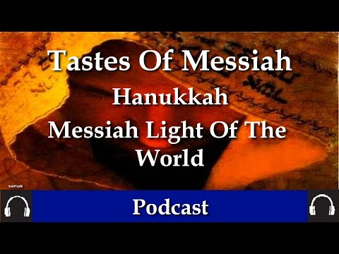 Tastes Of Messiah Hanukkah- Messiah Light Of The World by Dr Benjamin Shadwick.