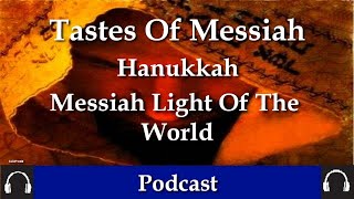 Tastes Of Messiah Hanukkah- Messiah Light Of The World by Dr Benjamin Shadwick.