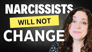 Narcissists WON'T Change: Stop Hoping