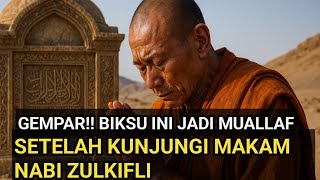GEGER!! BIKSU INI MASUK ISLAM SETELAH KUNJUNGI MAKAM NABI ZULKIFLI