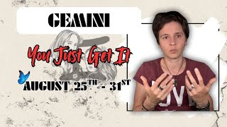 GEMINI ♊︎ - "You Just Get It" AUGUST 25TH - 31ST | Tarot Card Reading