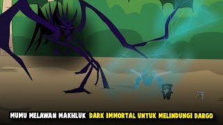 MUMU MELAWAN MAKHLUK DARK IMMORTAL UNTUK MELINDUNGI DARGO