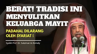 BERAT! TRADISI INI MENYULITKAN KELUARGA MAYIT, PADAHAL DILARANG OLEH SYARIAT!