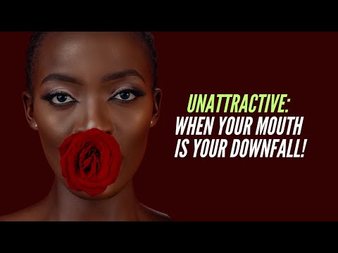 UNATTRACTIVE: When Your MOUTH is Your DOWNFALL!