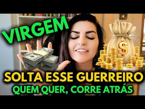 ♍ VIRGEM ⚔️💥💰 SOLTA ESSE GUERREIRO!! QUEM QUER, CORRE ATRÁS...