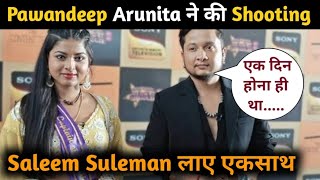 OMG Finally Pawandeep और Arunita ने Shoot किया 1 ही गाना || Surprise Shocking ||