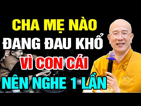 Cha mẹ nào đang đau khổ vì con cái nên nghe 1 lần ,cách hóa giải nghịch duyên giữa cha mẹ và con cái