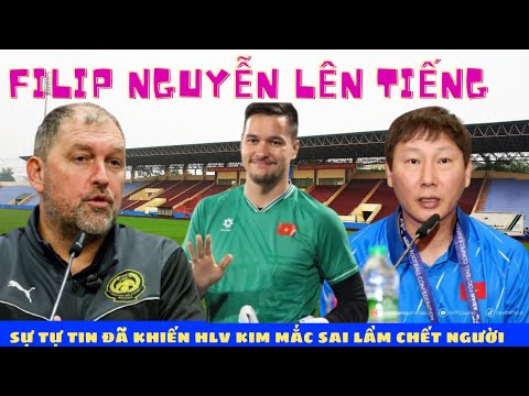 HLV Kim sang sik mắc sai lầm chết người filip nguyễn phá vỡ im lặng kịch bản nào để đtvn đi tiếp