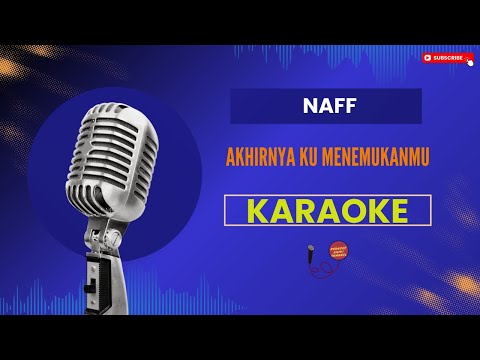 Naff - Akhirnya Ku Menemukanmu Karaoke