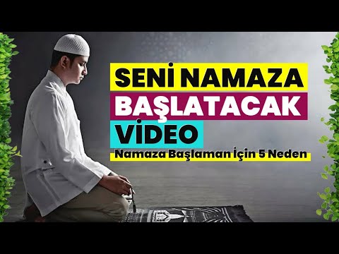 SENİ NAMAZA BAŞLATACAK VİDEO - Namaza Başlaman İçin 5 Neden