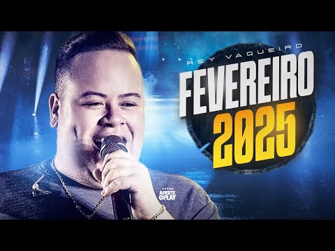 Rey Vaqueiro Fevereiro 2025 - Repertório Atualizado - Músicas Novas AO VIVO