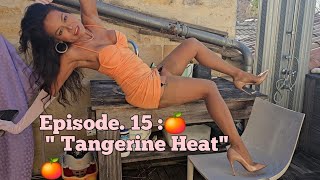 Episode 15:" Tangerine 🍊 Heat"