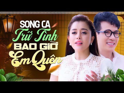 🔥 Song Ca Trữ Tình Hay Nhất Hiện Nay 🔥 Bao Giờ Em Quên & Nối Lại Tình Xưa & Hạ Nhớ