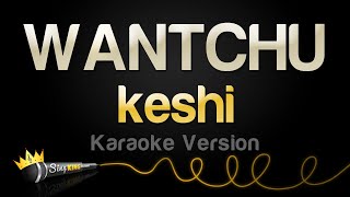 keshi - WANTCHU (Karaoke Version)