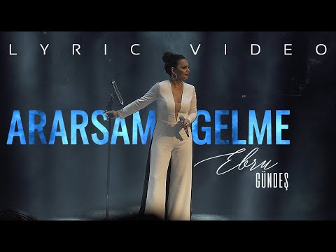 Ebru Gündeş - Ararsam Gelme (Lyric Video)