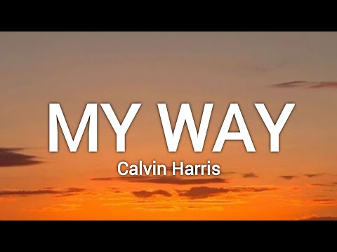 Calvin Harris - My Way (Lyrics) "You were the one thing in my way