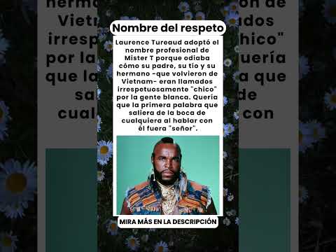 Se convirtió en "Mister T" para que NUNCA más le llamaran "chico"