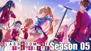 CLASSROOM OF THE ELITE SEASON 5 OFFICIALLY IN PRODUCTION! RELEASE DATE,EPISODES & LIGHT NOVEL UPDATE