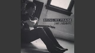 Bring My Praise