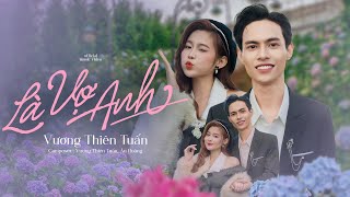 LÀ VỢ ANH - VƯƠNG THIÊN TUẤN | “Con tho be la con cung ba me” | Official Music Video