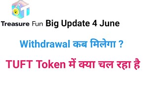 Treasure NFT Fun New Update 4June || Withdrawal Kab Milega || Tuft Token Latest Update