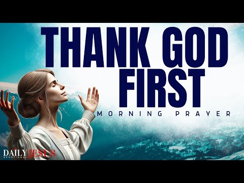 Watch What Happens When You Thank God First (Morning Devotional & Prayer)