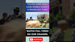 TUA ERA OVER! Miami Lands Shedeur Sanders in Blockbuster Trade!2