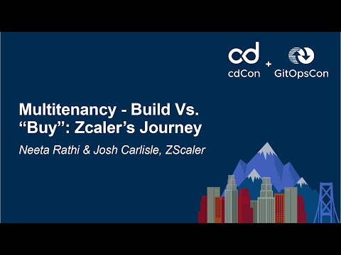 Multitenancy - Build Vs. Buy, Neeta Rathi & Josh Carlisle, ZScaler