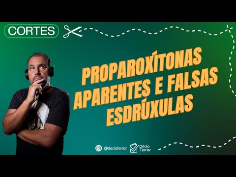 Proparoxítonas Aparentes e Falsas Esdrúxulas – Como Identificar !