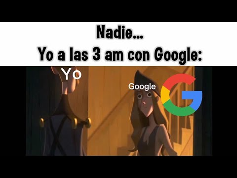 Nadie...Yo a las 3 A.M con Google 😎: