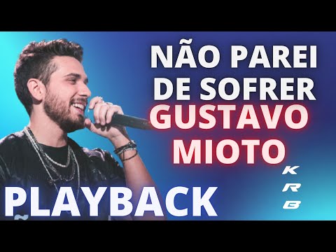 NÃO PAREI DE SOFRER – GUSTAVO MIOTO – PLAYBACK KARAOKE INSTRUMENTAL