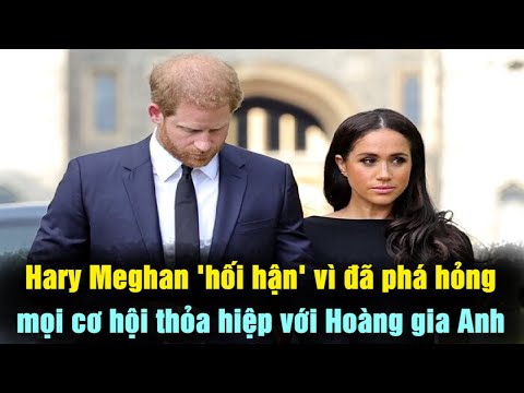 Harry  - Meghan 'Hối Hận'  Vì Đã Phá Hỏng Mọi Cơ Hội Thỏa Hiệp Với Hoàng Gia Anh