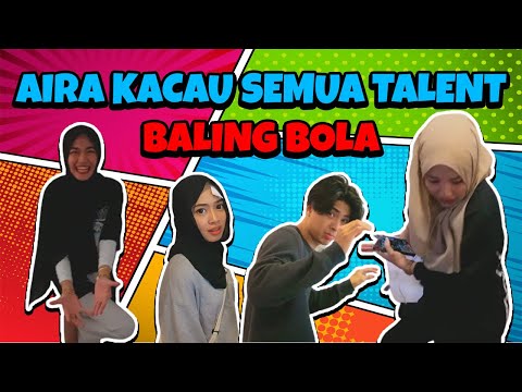 AIRA KACAU SEMUA TALENT !! BALING BOLA DEKAT ADAM !