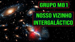 Grupo M81 - Nosso Vizinho Intergaláctico