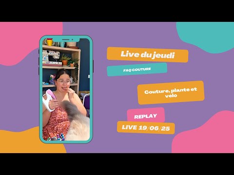 Replay live du 19 06 2025 On parle couture, plante et vélo ❤️
