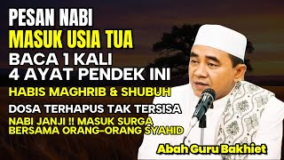 PESAN NABI ! MASUK USIA TUA CUKUP 1X AYAT INI SEHABIS SHOLAT MAGRIB DAN SUBUH - KAJIAN GURU BAKHIET
